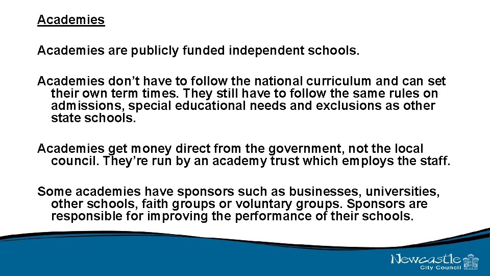 Academies are publicly funded independent schools. Academies don’t have to follow the national curriculum