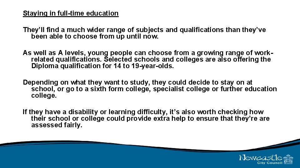 Staying in full-time education They’ll find a much wider range of subjects and qualifications