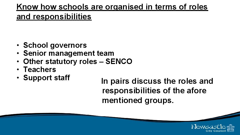 Know how schools are organised in terms of roles and responsibilities • • •