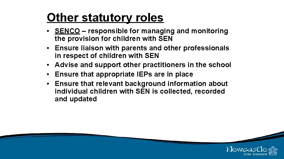 Other statutory roles • SENCO – responsible for managing and monitoring the provision for