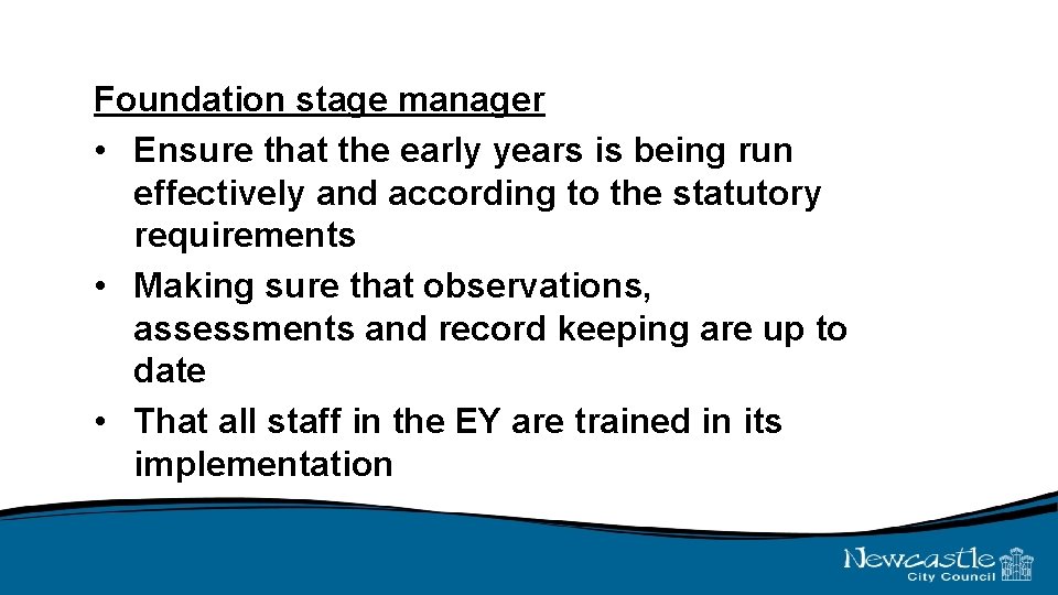 Foundation stage manager • Ensure that the early years is being run effectively and