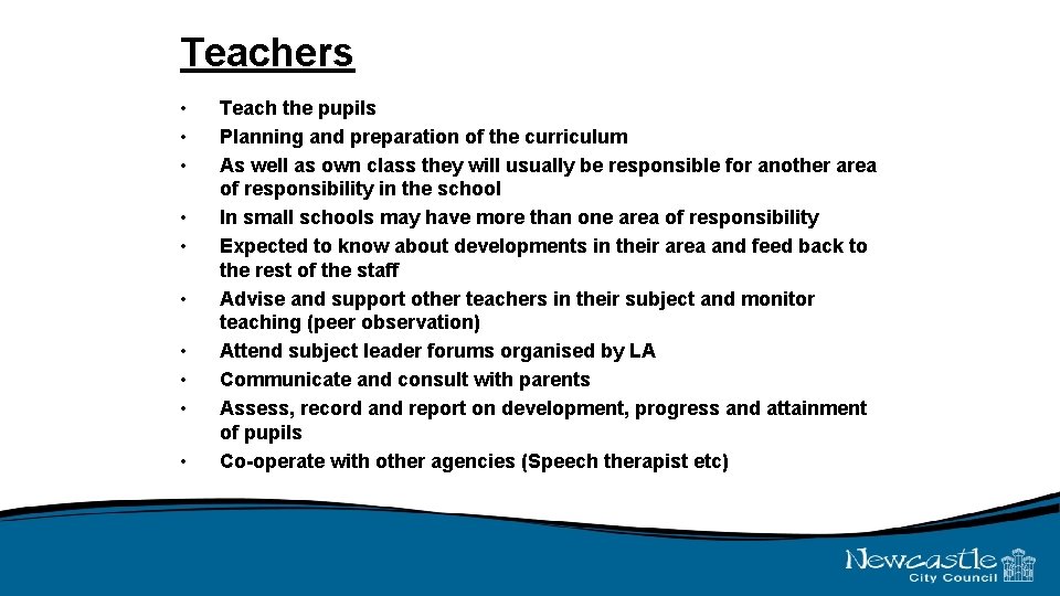 Teachers • • • Teach the pupils Planning and preparation of the curriculum As