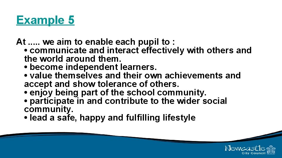 Example 5 At. . . we aim to enable each pupil to : •