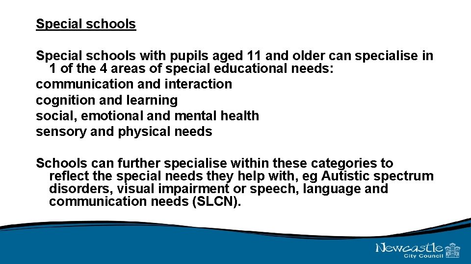 Special schools with pupils aged 11 and older can specialise in 1 of the