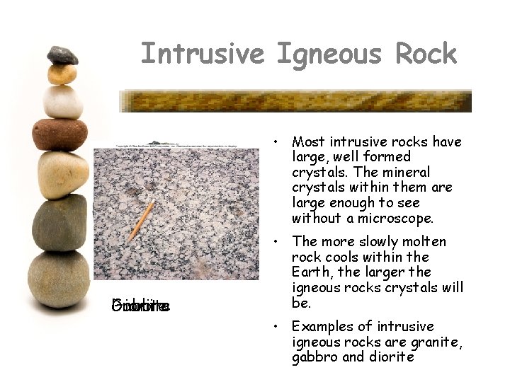 Intrusive Igneous Rock • Most intrusive rocks have large, well formed crystals. The mineral