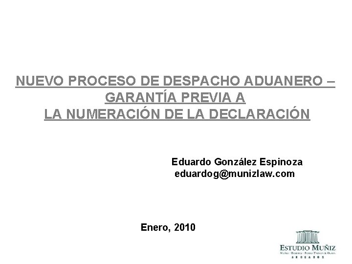 NUEVO PROCESO DE DESPACHO ADUANERO – GARANTÍA PREVIA A LA NUMERACIÓN DE LA DECLARACIÓN NUEVO PROCESO DE DESPACHO ADUANERO – GARANTÍA PREVIA A LA NUMERACIÓN DE LA DECLARACIÓN
