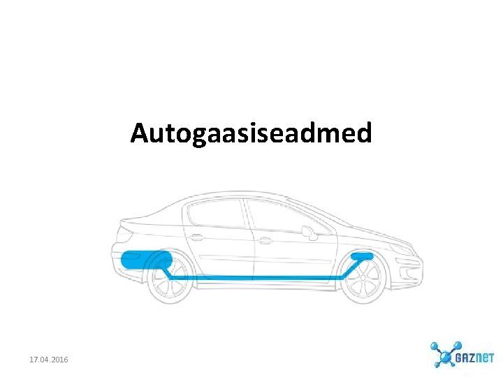 Autogaasiseadmed 17. 04. 2016 Autogaasiseadmed 17. 04. 2016