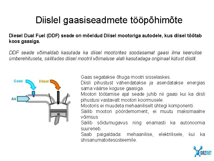 Diislel gaasiseadmete tööpõhimõte Diesel Dual Fuel (DDF) seade on mõeldud Diisel mootoriga autodele, kus Diislel gaasiseadmete tööpõhimõte Diesel Dual Fuel (DDF) seade on mõeldud Diisel mootoriga autodele, kus