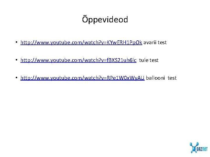 Õppevideod • http: //www. youtube. com/watch? v=KYw. ERH 1 Pp. Ok avarii test • Õppevideod • http: //www. youtube. com/watch? v=KYw. ERH 1 Pp. Ok avarii test •