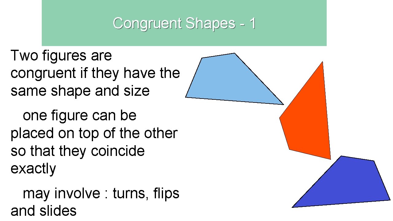 Congruent Shapes - 1 Two figures are congruent if they have the same shape