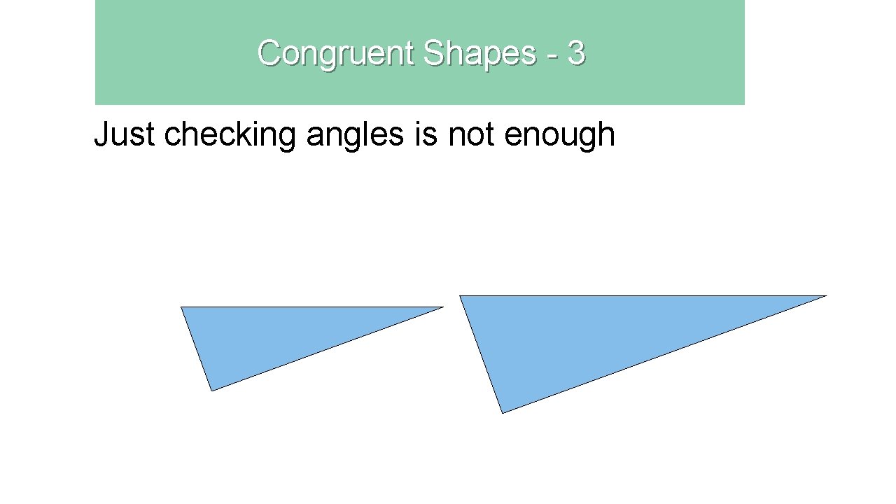 Congruent Shapes - 3 Just checking angles is not enough 