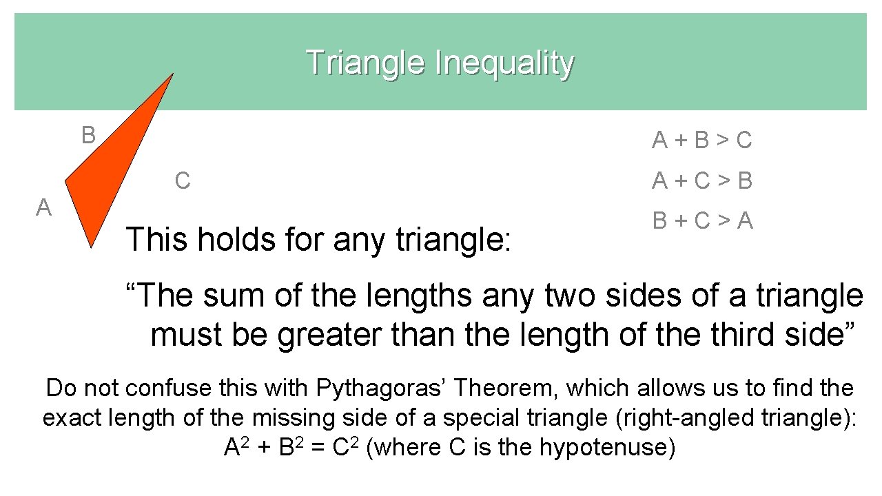 Triangle Inequality B A + B > C C A This holds for any