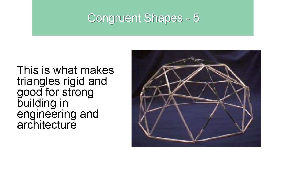 Congruent Shapes - 5 This is what makes triangles rigid and good for strong