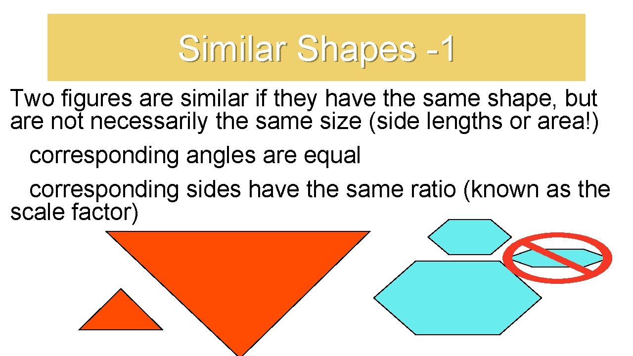 Similar Shapes -1 Two figures are similar if they have the same shape, but