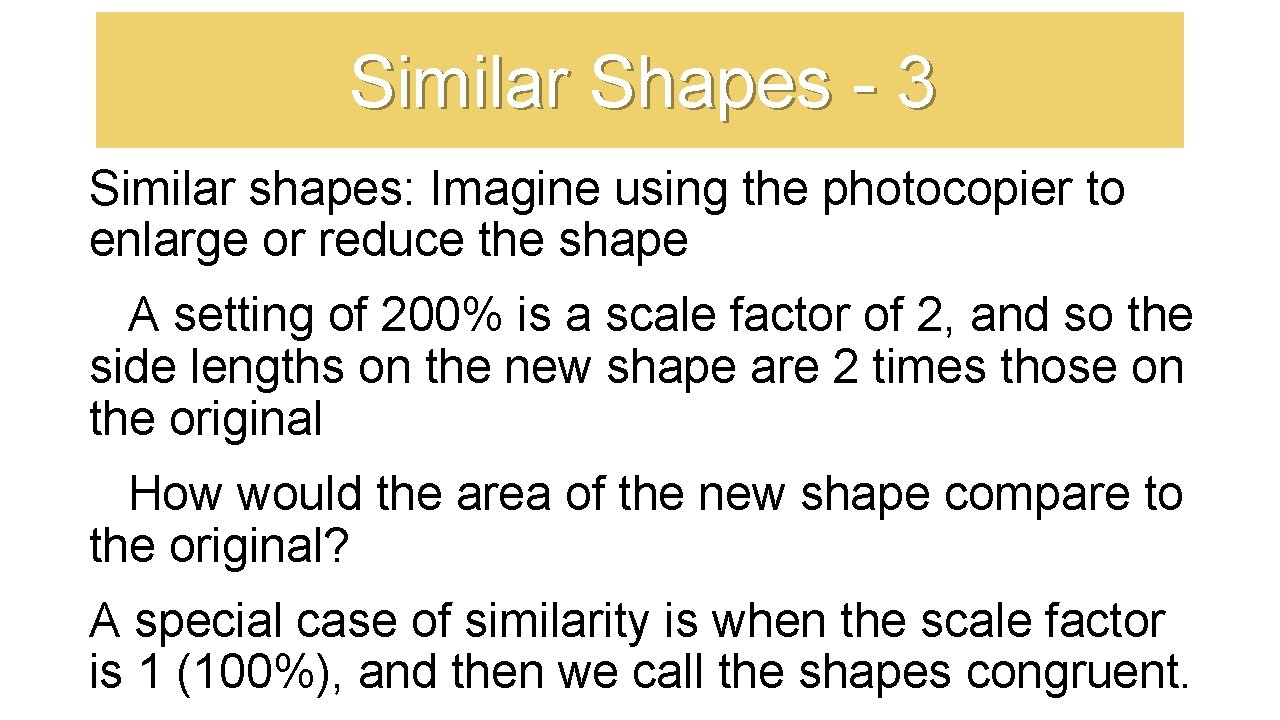 Similar Shapes - 3 Similar shapes: Imagine using the photocopier to enlarge or reduce