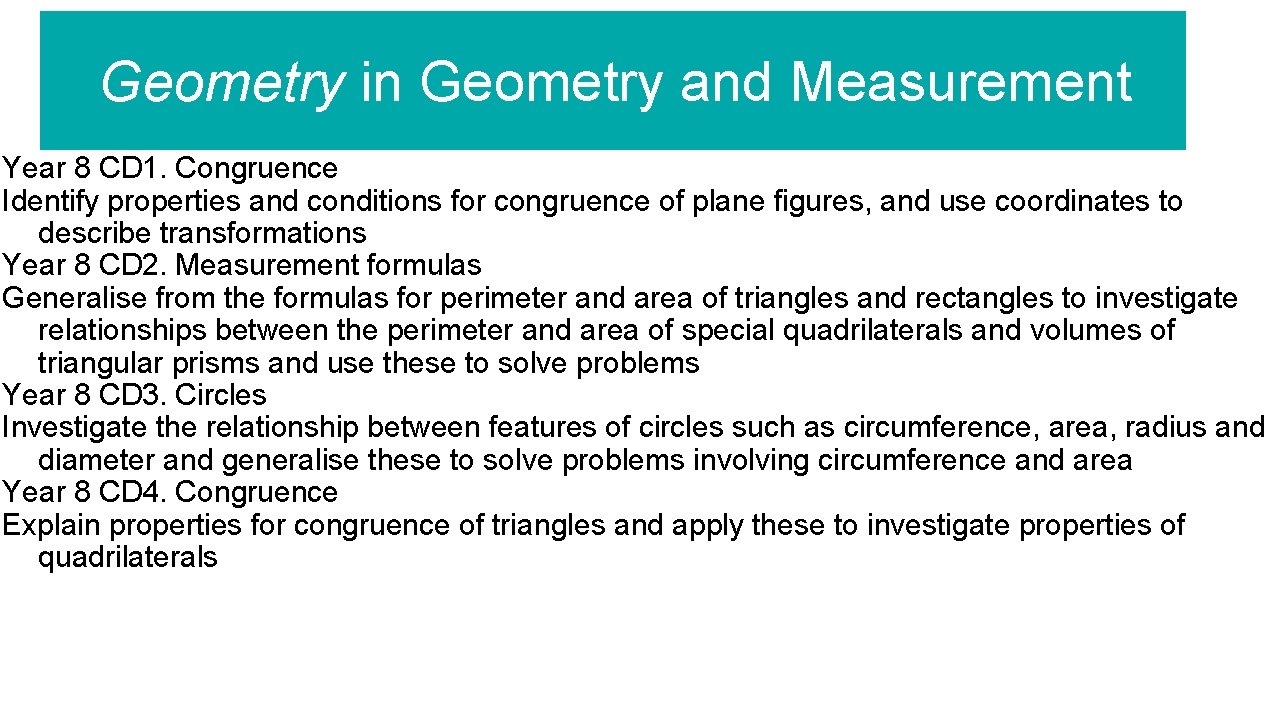 Geometry in Geometry and Measurement Year 8 CD 1. Congruence Identify properties and conditions