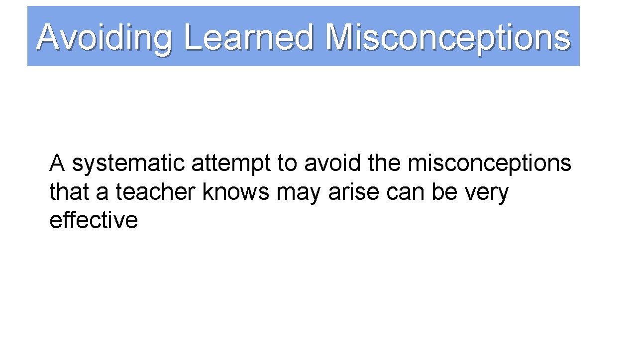 Avoiding Learned Misconceptions A systematic attempt to avoid the misconceptions that a teacher knows