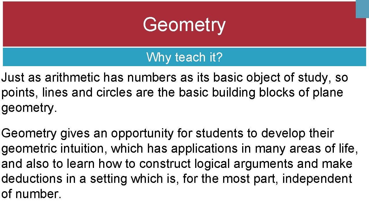 Geometry Why teach it? Just as arithmetic has numbers as its basic object of