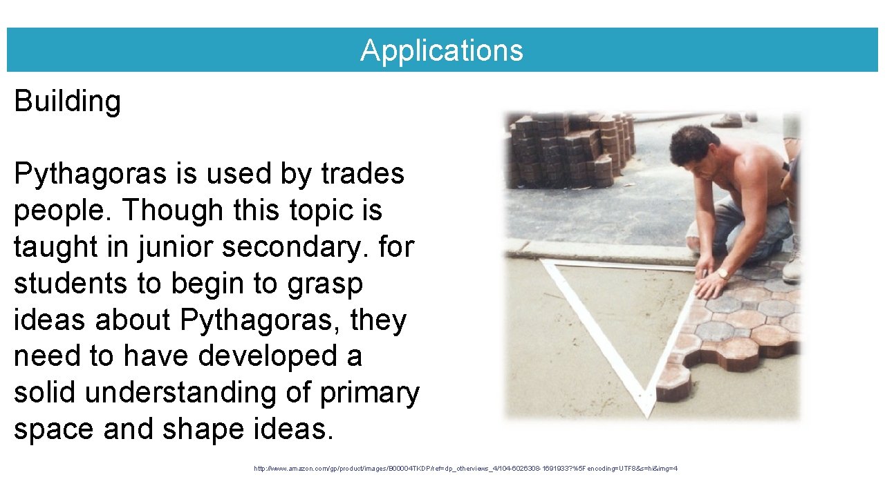 Applications Building Pythagoras is used by trades people. Though this topic is taught in