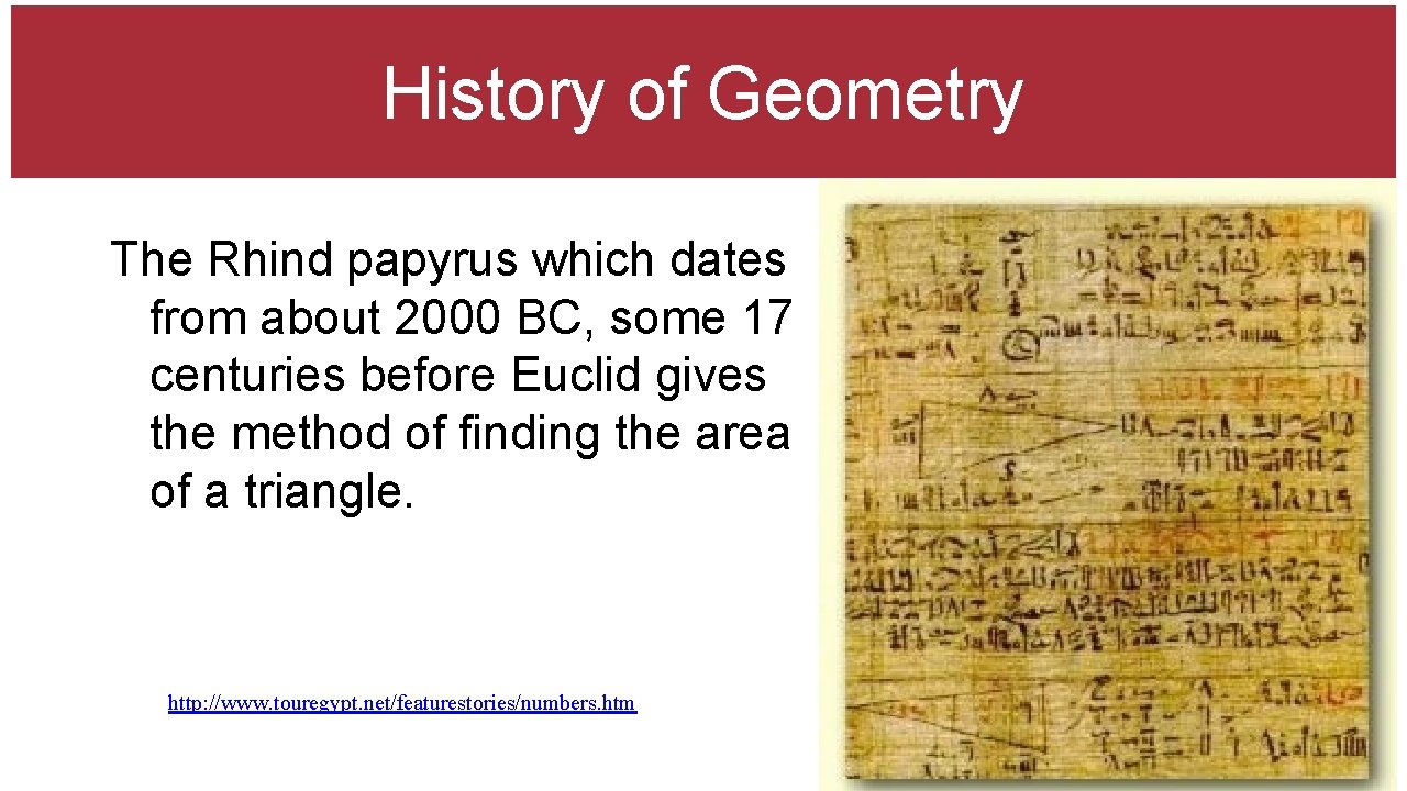 History of Geometry The Rhind papyrus which dates from about 2000 BC, some 17