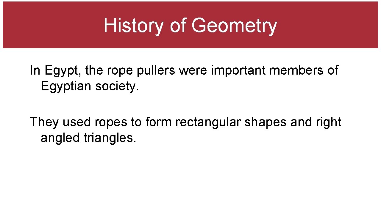 History of Geometry In Egypt, the rope pullers were important members of Egyptian society.