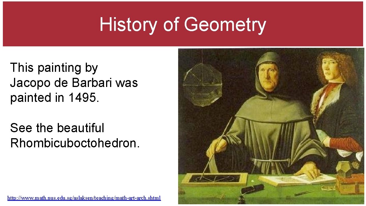 History of Geometry This painting by Jacopo de Barbari was painted in 1495. See