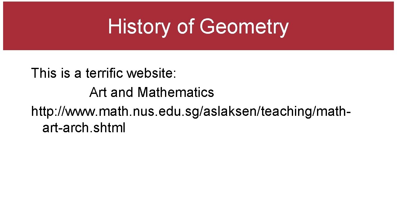 History of Geometry This is a terrific website: Art and Mathematics http: //www. math.