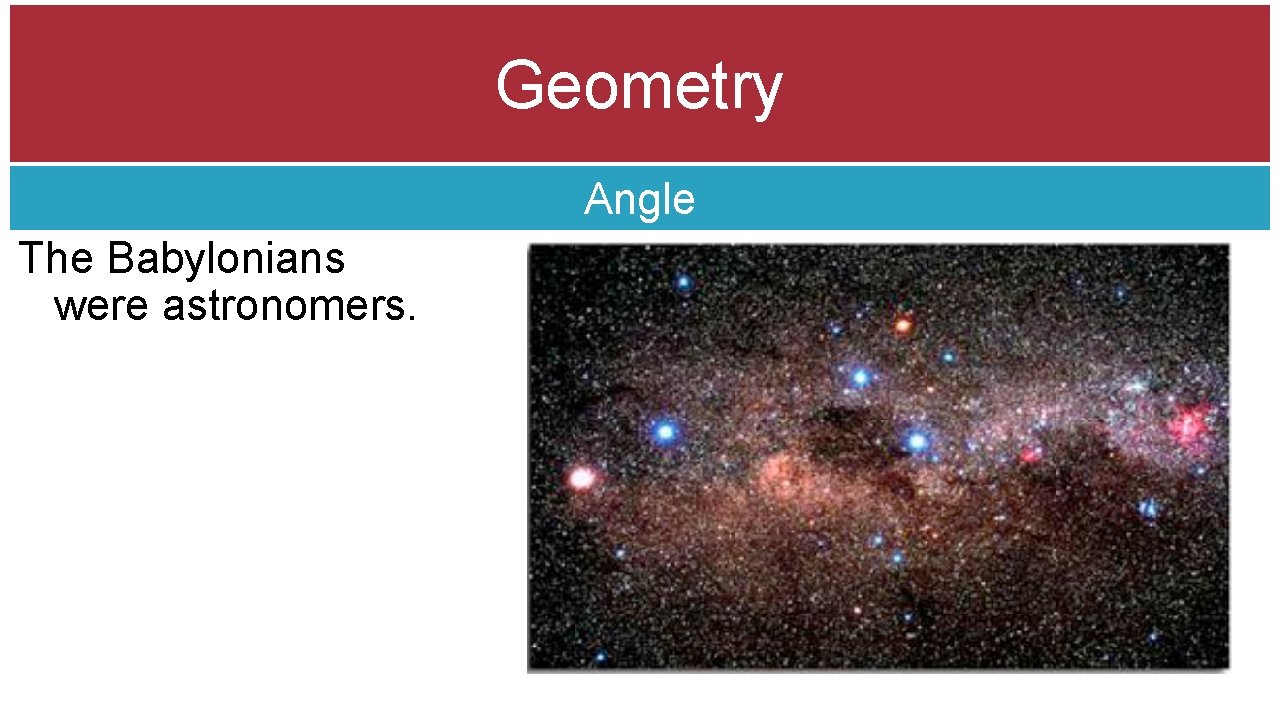 Geometry Angle The Babylonians were astronomers. 