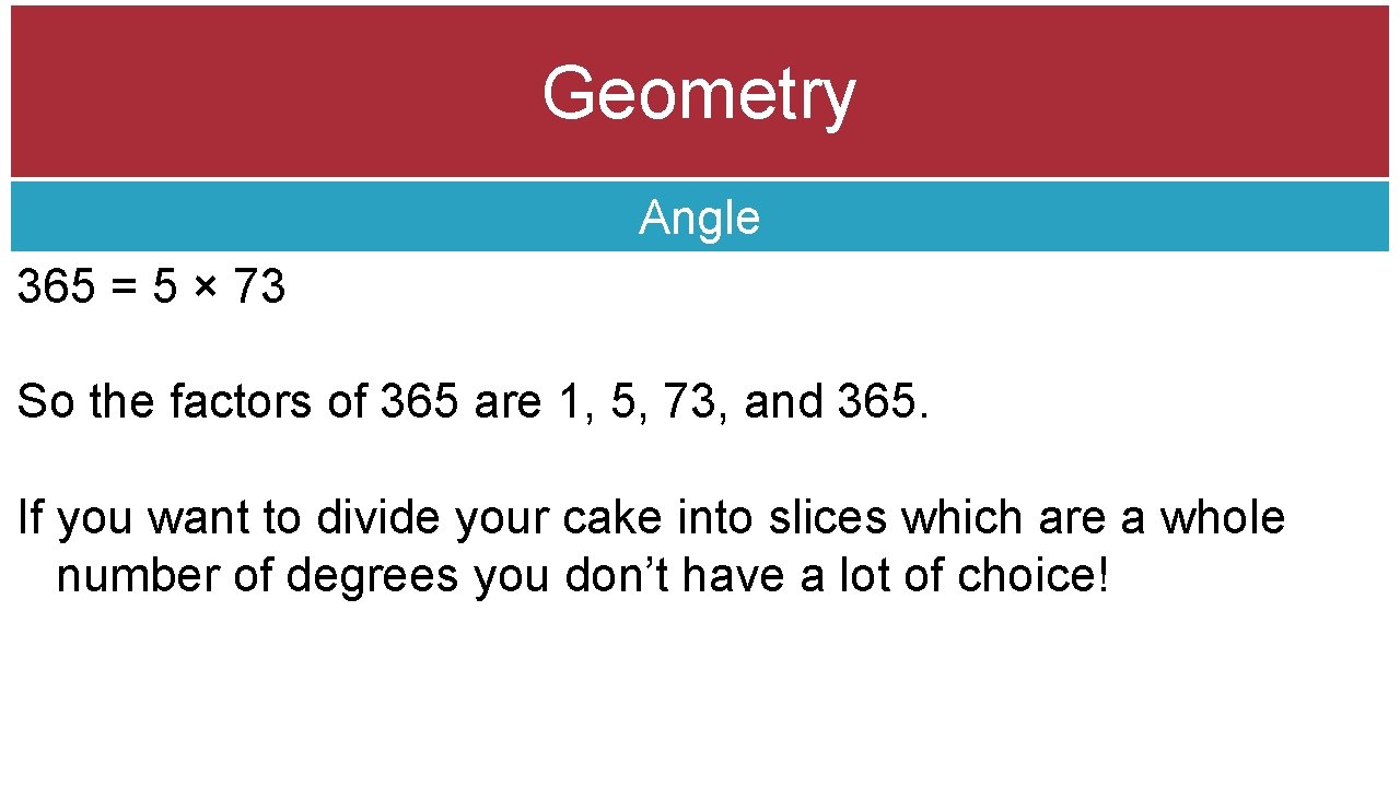 Geometry Angle 365 = 5 × 73 So the factors of 365 are 1,