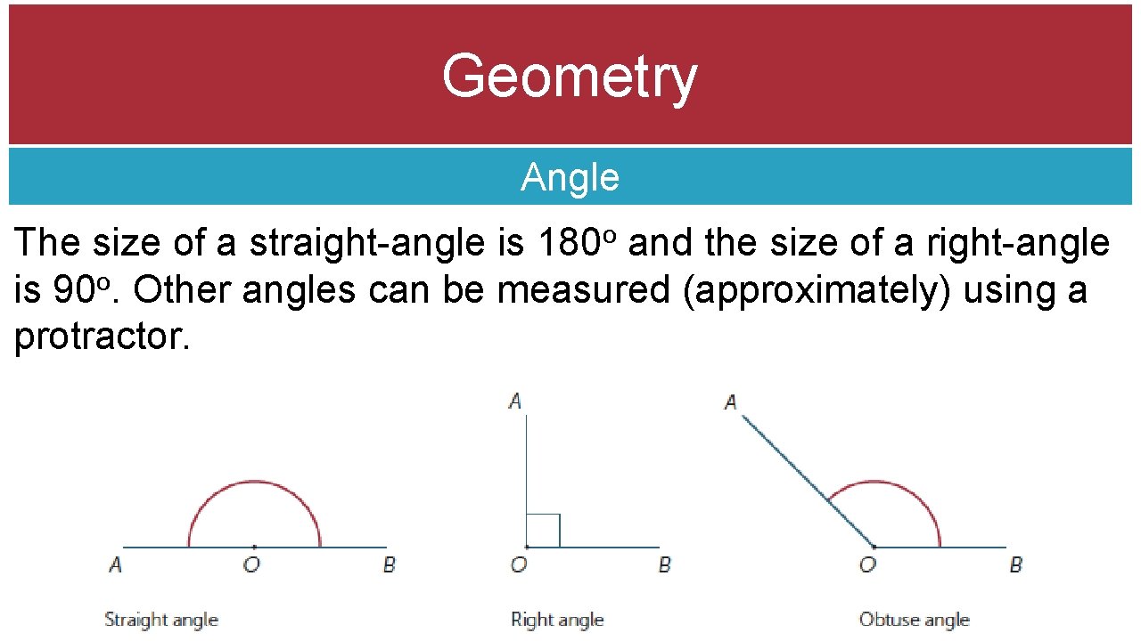 Geometry Angle The size of a straight-angle is 180 o and the size of