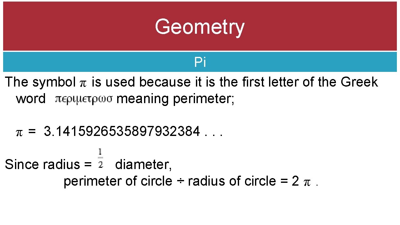 Geometry Pi The symbol π is used because it is the first letter of