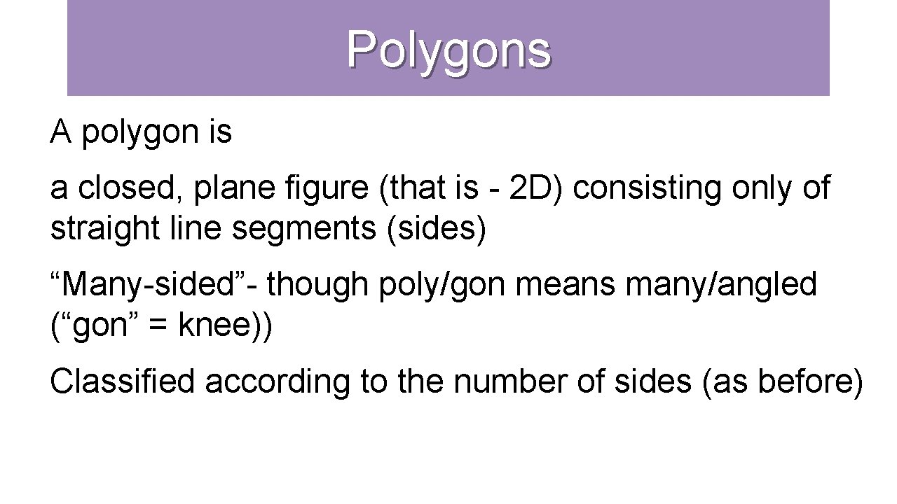 Polygons A polygon is a closed, plane figure (that is - 2 D) consisting