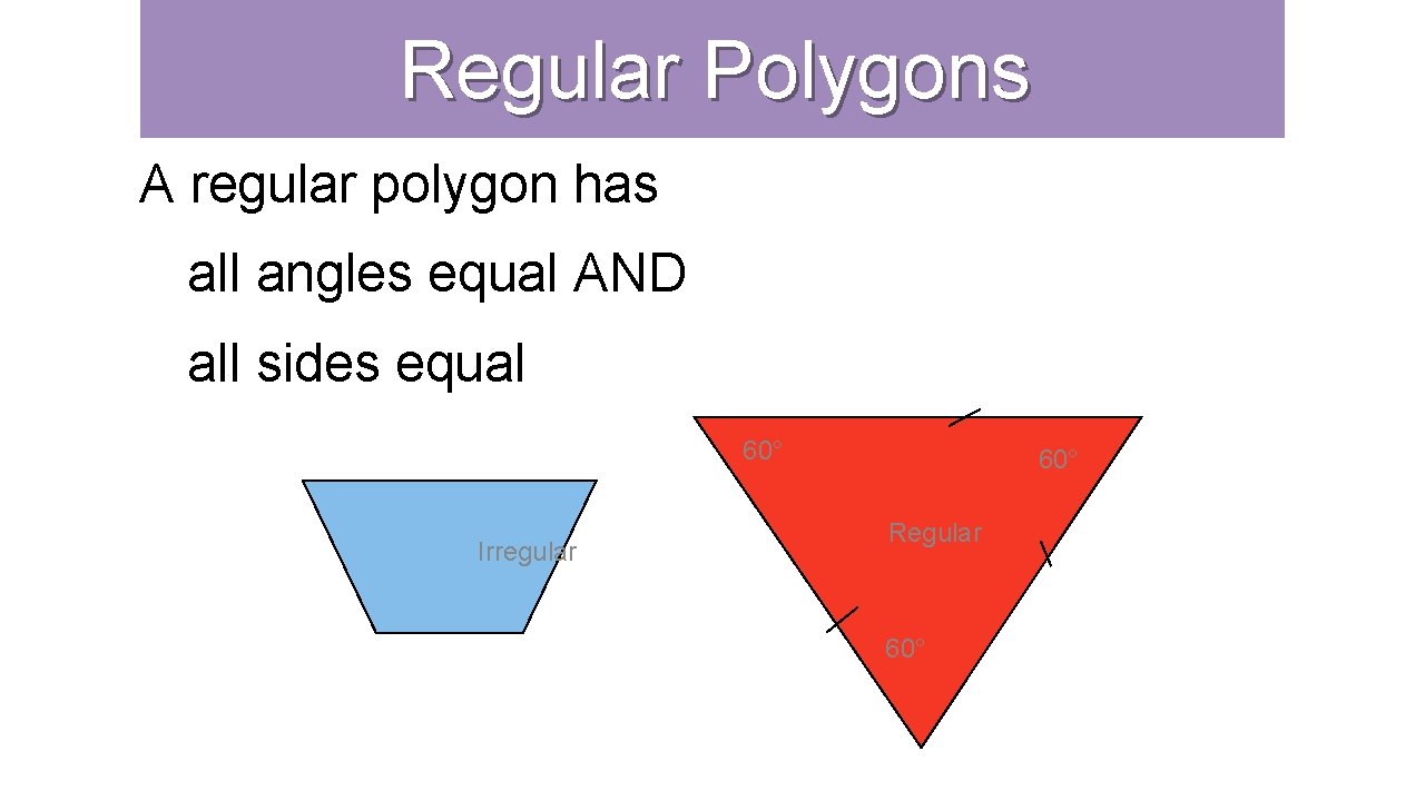 Regular Polygons A regular polygon has all angles equal AND all sides equal 60°