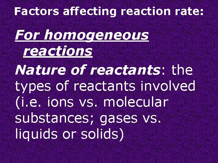 Factors affecting reaction rate: For homogeneous reactions Nature of reactants: the types of reactants