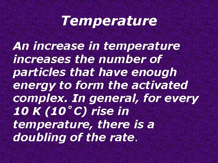 Temperature An increase in temperature increases the number of particles that have enough energy