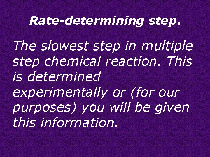Rate-determining step. The slowest step in multiple step chemical reaction. This is determined experimentally