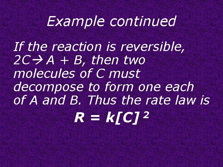 Example continued If the reaction is reversible, 2 C A + B, then two