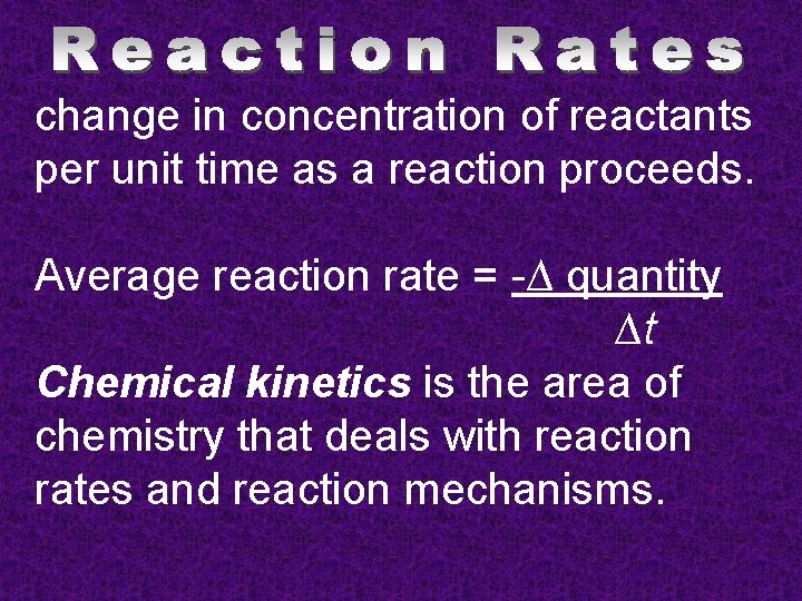 change in concentration of reactants per unit time as a reaction proceeds. Average reaction