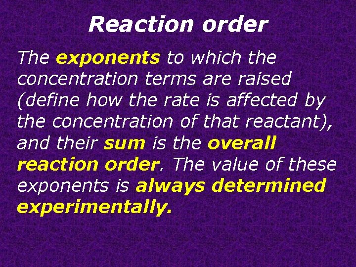 Reaction order The exponents to which the concentration terms are raised (define how the
