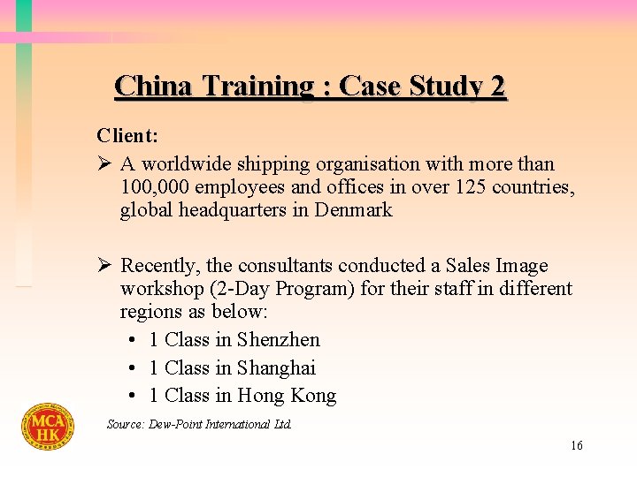 China Training : Case Study 2 Client: Ø A worldwide shipping organisation with more