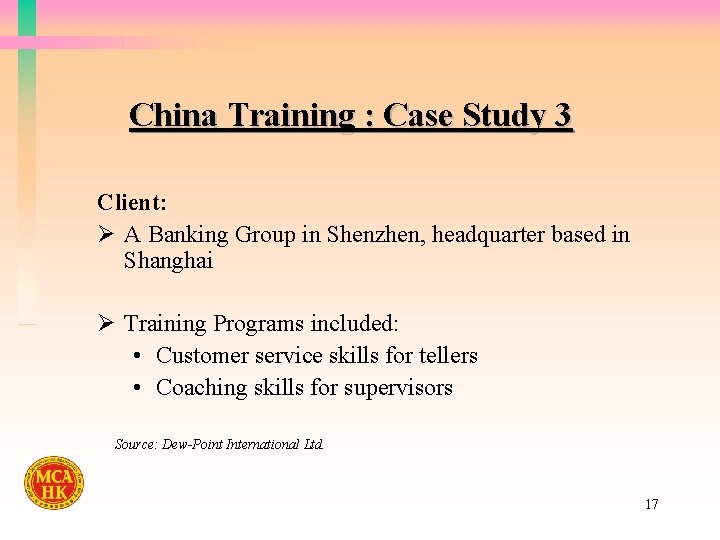 China Training : Case Study 3 Client: Ø A Banking Group in Shenzhen, headquarter