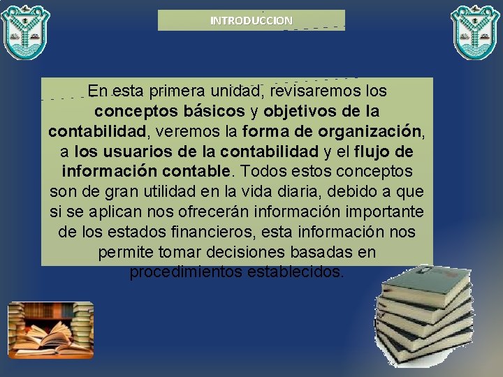 INTRODUCCION En esta primera unidad, revisaremos los conceptos básicos y objetivos de la contabilidad,