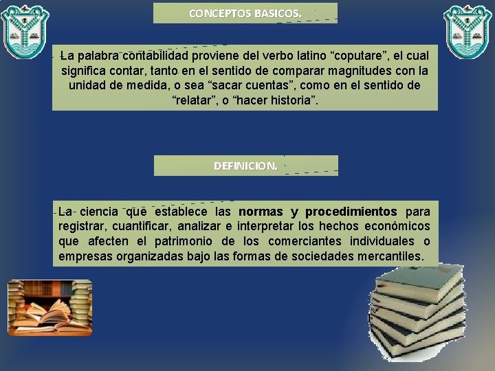 CONCEPTOS BASICOS. La palabra contabilidad proviene del verbo latino “coputare”, el cual significa contar,