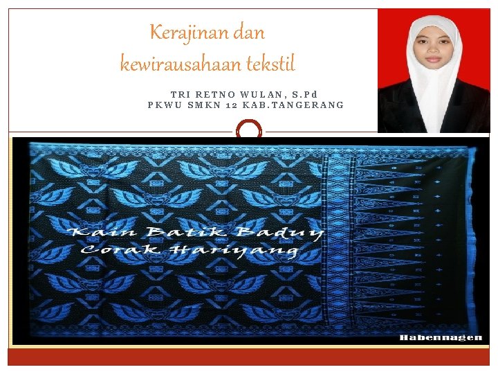 Kerajinan dan kewirausahaan tekstil TRI RETNO WULAN, S. Pd PKWU SMKN 12 KAB. TANGERANG