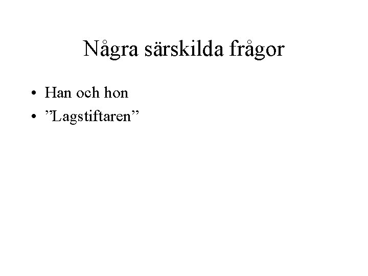 Några särskilda frågor • Han och hon • ”Lagstiftaren” 