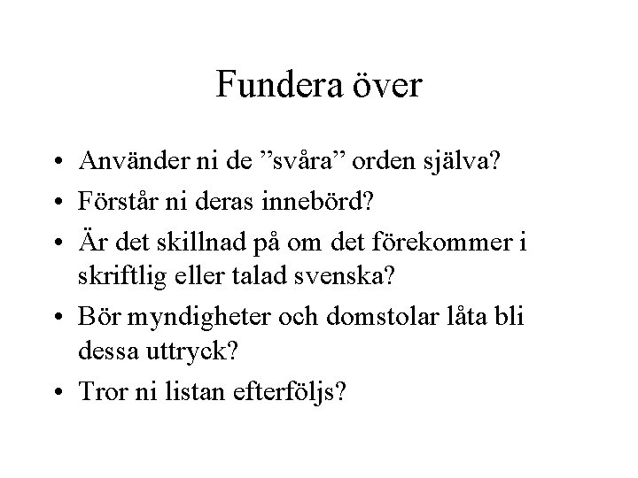 Fundera över • Använder ni de ”svåra” orden själva? • Förstår ni deras innebörd?