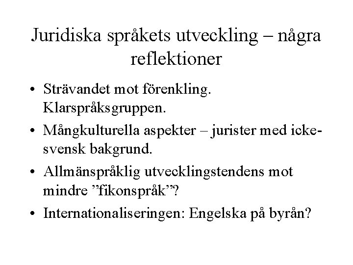 Juridiska språkets utveckling – några reflektioner • Strävandet mot förenkling. Klarspråksgruppen. • Mångkulturella aspekter