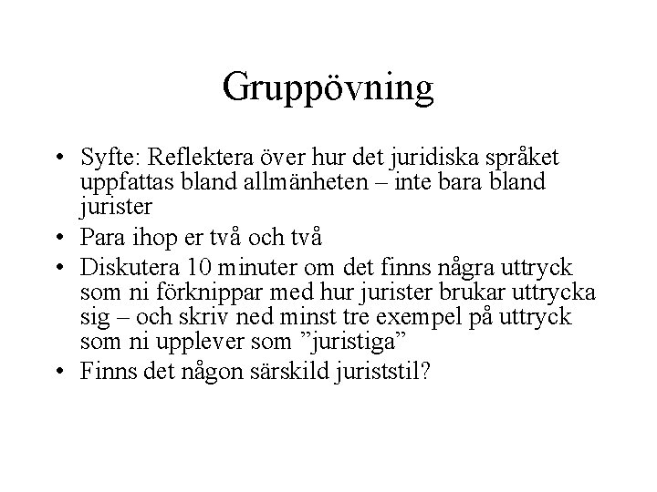 Gruppövning • Syfte: Reflektera över hur det juridiska språket uppfattas bland allmänheten – inte