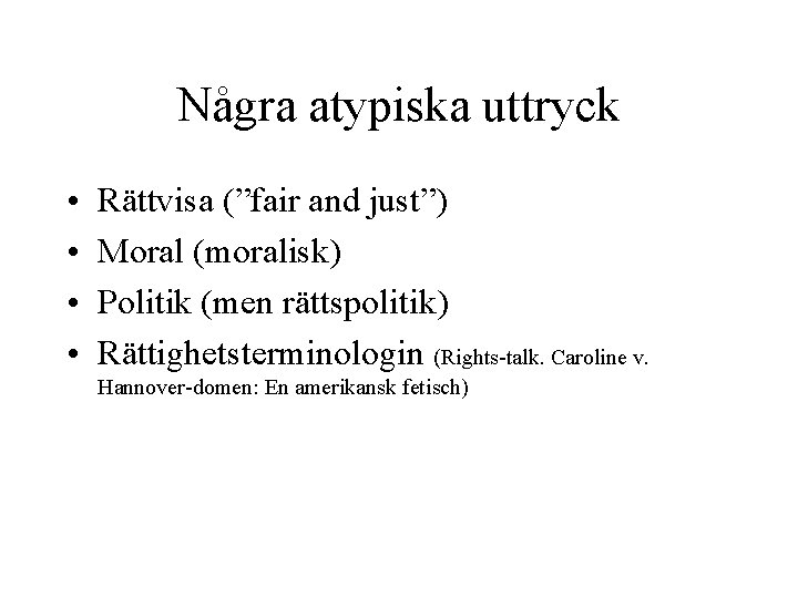 Några atypiska uttryck • • Rättvisa (”fair and just”) Moral (moralisk) Politik (men rättspolitik)