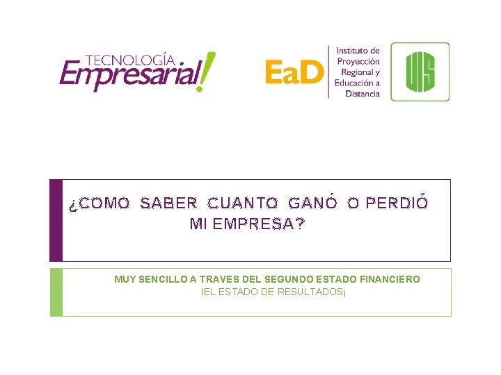 ¿COMO SABER CUANTO GANÓ O PERDIÓ MI EMPRESA? MUY SENCILLO A TRAVES DEL SEGUNDO